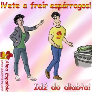 hiszpańskie idiomy - ¡vete a freír espárragos!