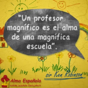 Hiszpański cytat o edukacji Sir Kena Robinsona: 'Un profesor magnífico es el alma de una magnífica escuela', na tle ściany z rysunkami dzieci.